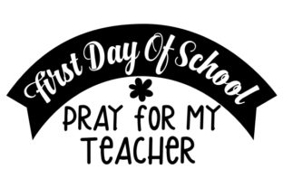 First Day of School, Pray for My Teacher – A Crafts-Friendly Graphic Design Asset