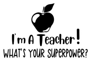 I’m a Teacher, What’s Your Superpower: A Crafts-Friendly Graphic for School Amp Brands