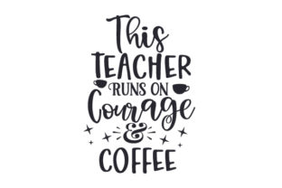 This Teacher Runs on Courage Coffee – Crafts & School Amp Design Review
